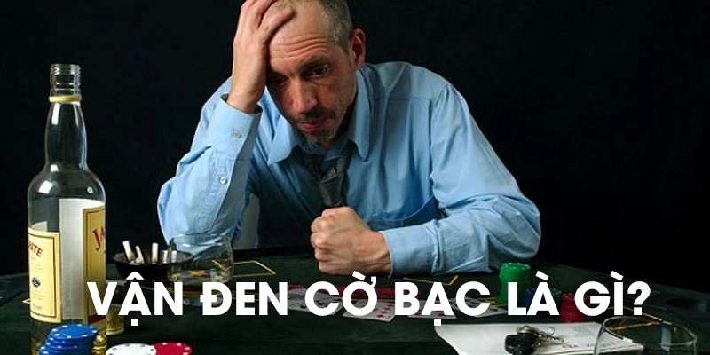 Vận đen cờ bạc là gì mà lại bám lấy người chơi